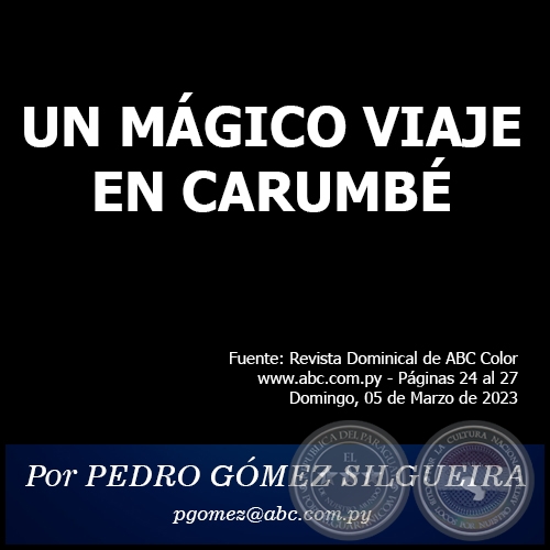 UN MÁGICO VIAJE EN CARUMBÉ - Por PEDRO GÓMEZ SILGUEIRA - Domingo, 05 de Marzo de 2023